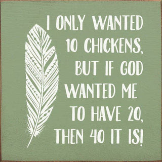 I Only Wanted 10 Chickens, But If God Wanted Me To Have 20..