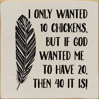 I Only Wanted 10 Chickens, But If God Wanted Me To Have 20..